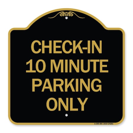 Signmission Check-in 10 Minute Parking Only, Black & Gold Aluminum Architectural Sign, 18" x 18", BG-1818-24281 A-DES-BG-1818-24281